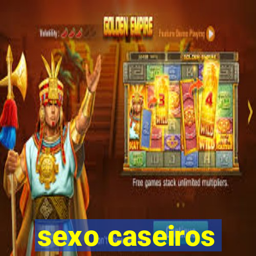 sexo caseiros